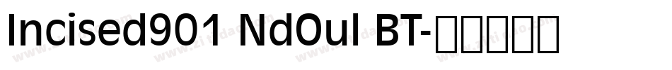Incised901 NdOul BT字体转换